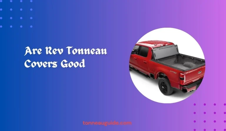 Are Rev Tonneau Covers Good