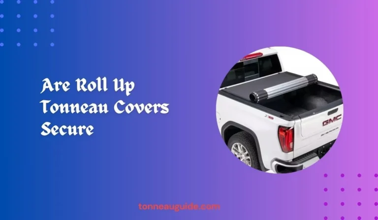 Are Roll Up Tonneau Covers Secure