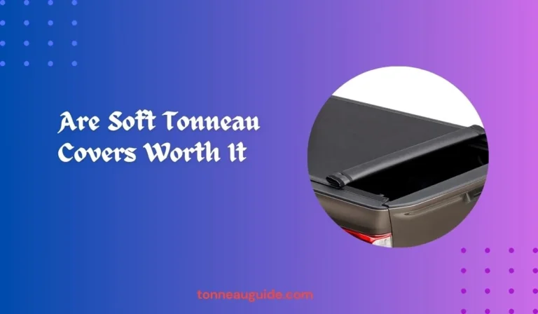 Are Soft Tonneau Covers Worth It