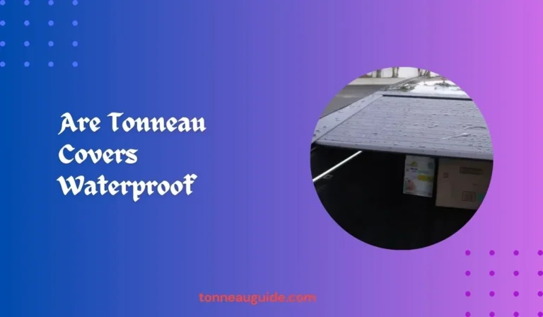 Are Tonneau Covers Waterproof