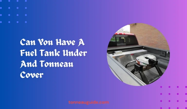 Can You Have A Fuel Tank Under A Tonneau Cover