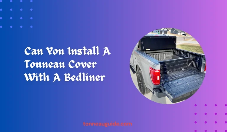 Can You Install A Tonneau Cover With A Bedliner