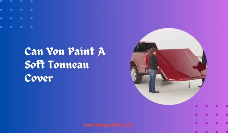 Can You Paint A Soft Tonneau Cover