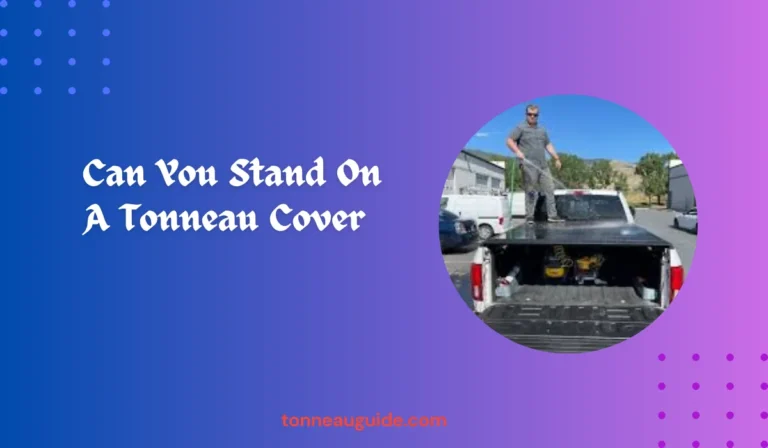 Can You Stand On A Tonneau Cover