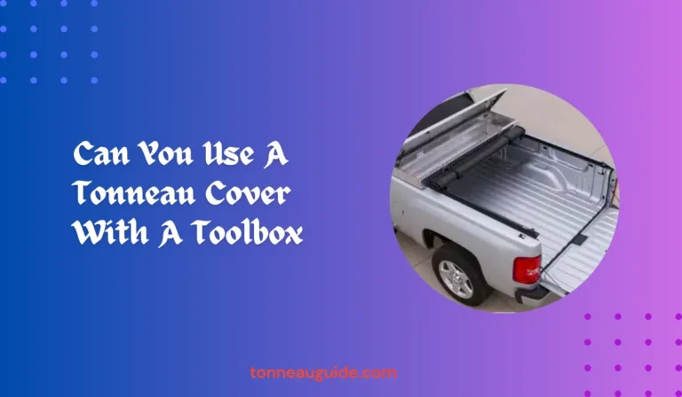 Can You Use A Tonneau Cover With A Toolbox