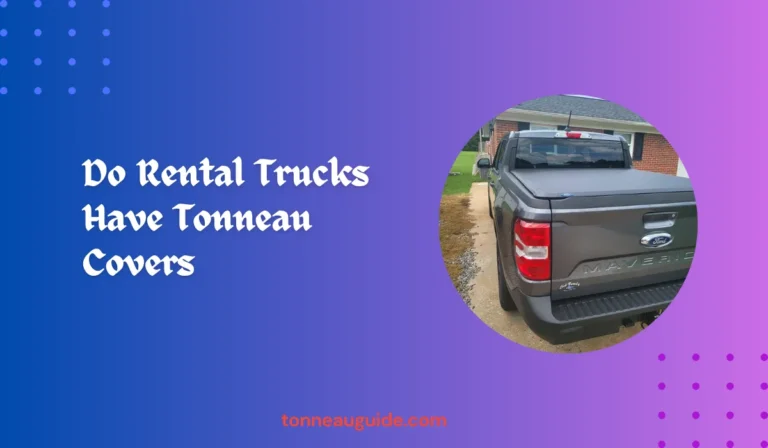 Do Rental Trucks Have Tonneau Covers