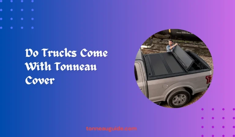 Do Trucks Come With Tonneau Cover