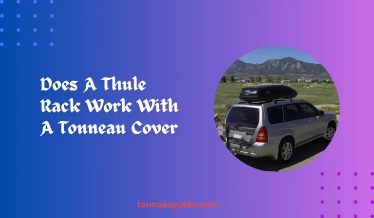 Does A Thule Rack Work With A Tonneau Cover