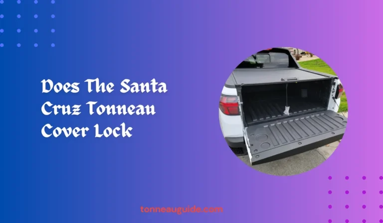 Does The Santa Cruz Tonneau Cover Lock