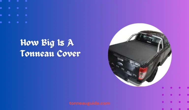How Big Is A Tonneau Cover