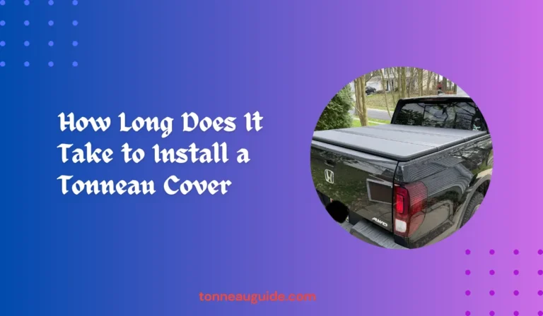 How Long Does It Take to Install a Tonneau Cover