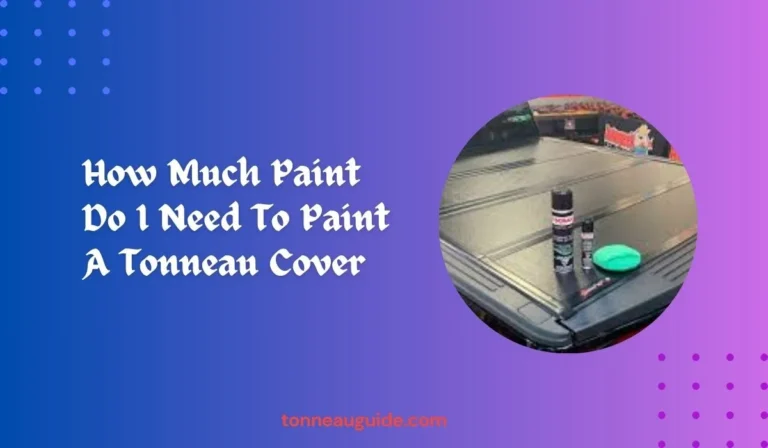 How Much Paint Do I Need To Paint A Tonneau Cover