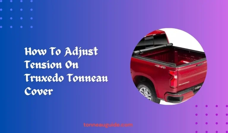 How To Adjust Tension On Truxedo Tonneau Cover