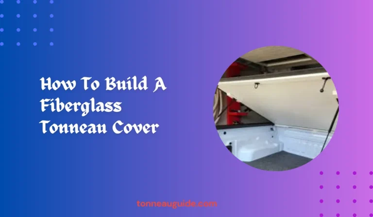 How to Build a Fiberglass Tonneau Cover: DIY Truck Project