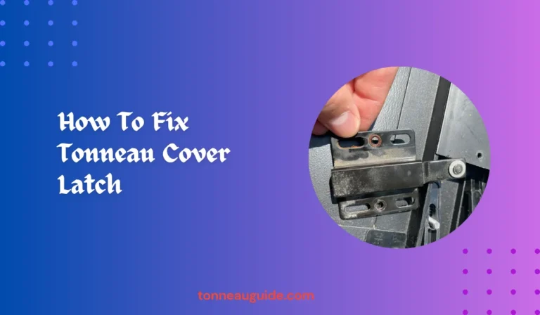 How To Fix Tonneau Cover Latch