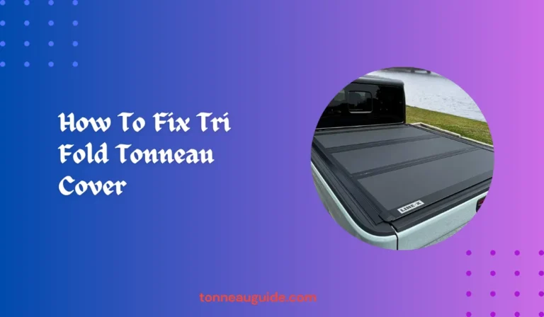 How To Fix Tri Fold Tonneau Cover