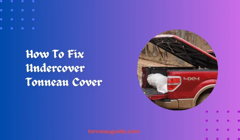 How To Fix Undercover Tonneau Cover