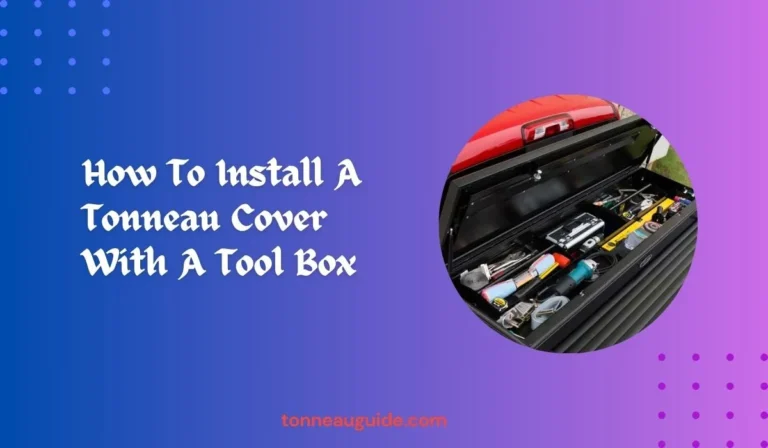 How To Install A Tonneau Cover With A Tool Box