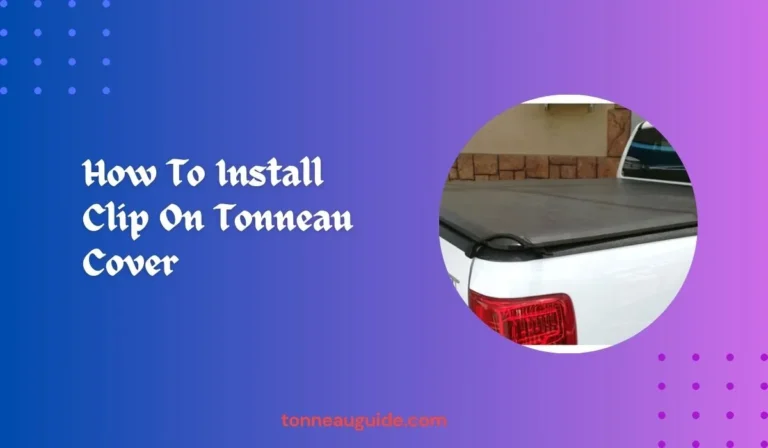 How To Install Clip On Tonneau Cover