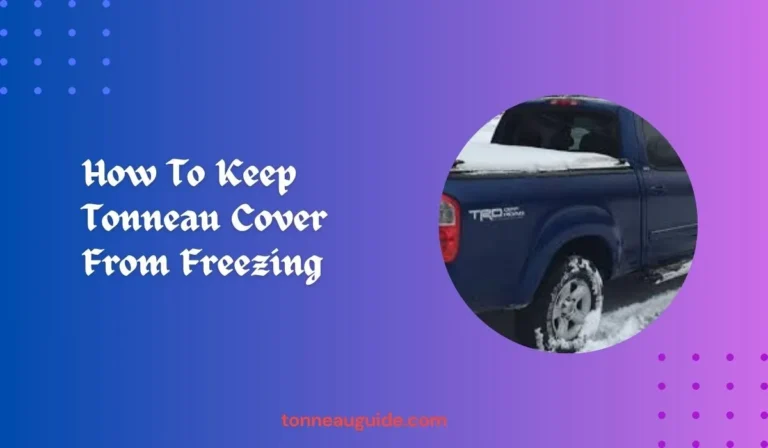 How To Keep Tonneau Cover From Freezing