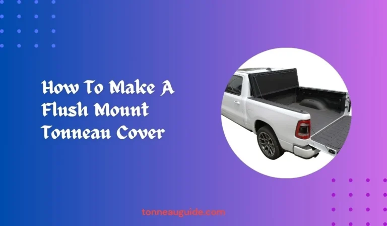 How To Make A Flush Mount Tonneau Cover