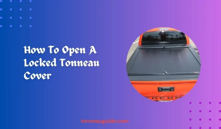 How To Open A Locked Tonneau Cover