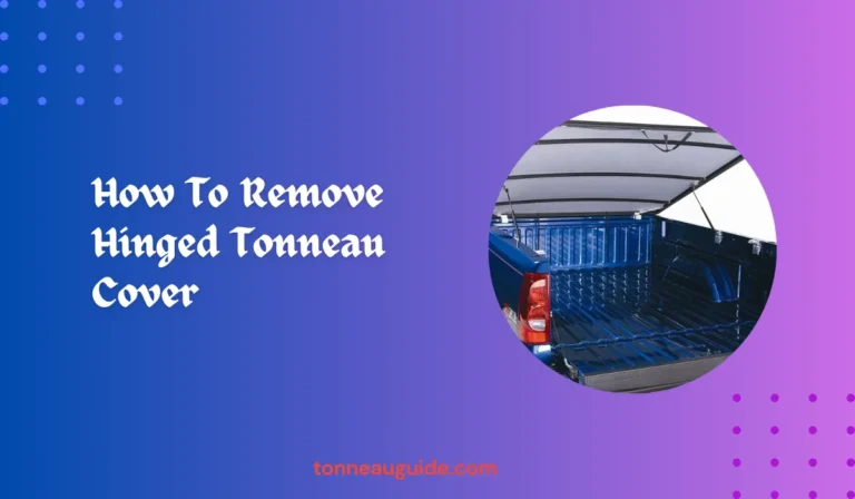 How To Remove Hinged Tonneau Cover