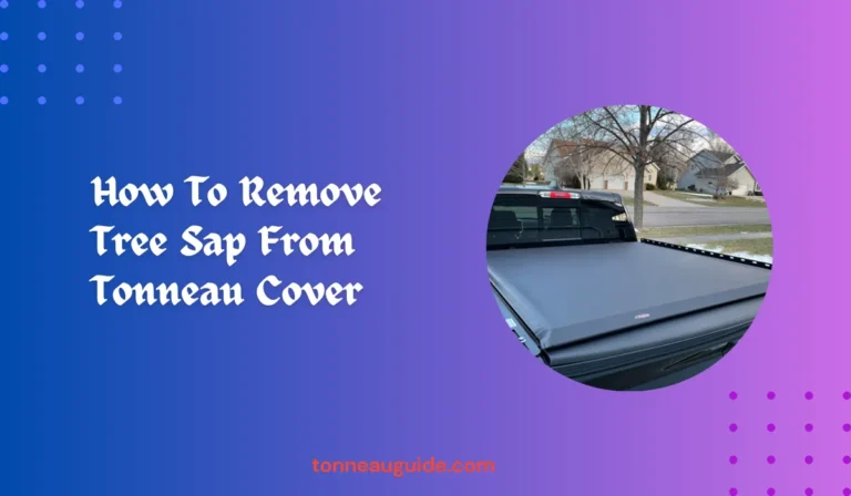 How To Remove Tree Sap From Tonneau Cover