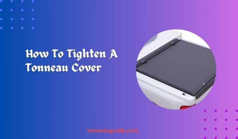 How To Tighten A Tonneau Cover
