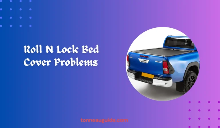 roll n lock bed cover problems