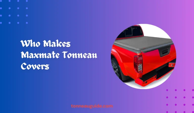 Who Makes Maxmate Tonneau Covers