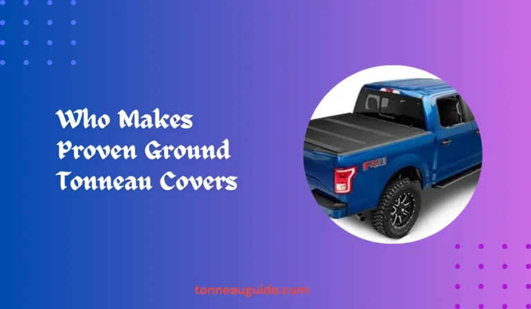 Who Makes Proven Ground Tonneau Covers