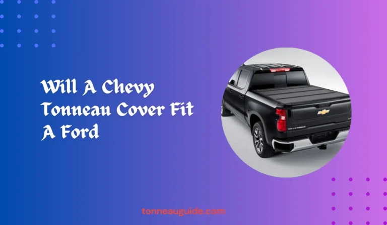 Will A Chevy Tonneau Cover Fit A Ford