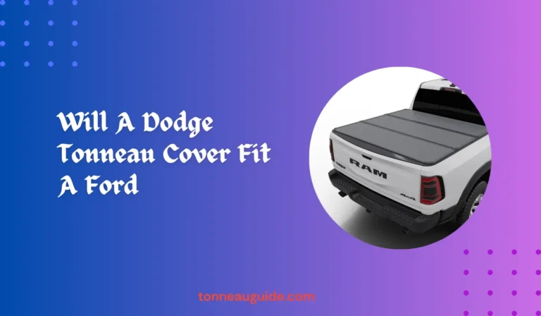 Will A Dodge Tonneau Cover Fit A Ford