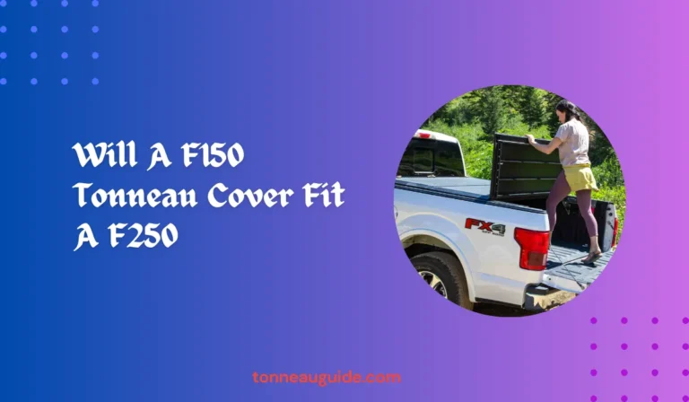 Will A F150 Tonneau Cover Fit A F250